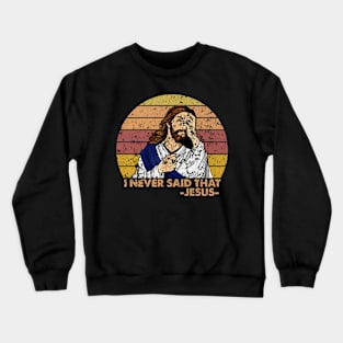 Retro Vintage I Never Said That Christian Church Jesus Crewneck Sweatshirt